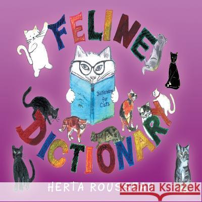 Feline Dictionary: Dictionary for Cats Herta Rousseau 9781503545342 Xlibris Corporation