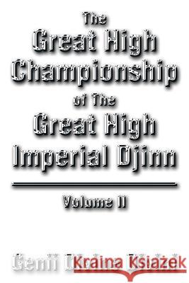 The Great High Championship of the Great High Imperial Djinn: Volume II Genii Divine Divini 9781503545441 Xlibris Corporation