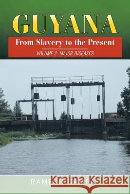 Guyana: From Slavery to the Present: Vol. 2 Major Diseases Ramesh Gampat 9781503546332