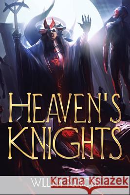 Heaven's Knights William Rayborn 9781503546462 Xlibris Corporation