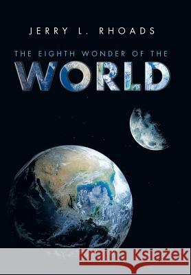 The Eighth Wonder of the World Jerry L. Rhoads 9781503546714