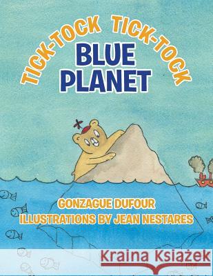 Tick-Tock, Tick-Tock... Blue Planet Gonzague Dufour 9781503548237