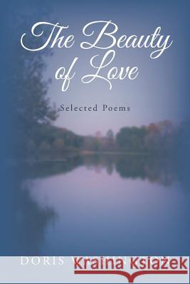 The Beauty of Love: Selected Poems Doris Washington 9781503548626 Xlibris Corporation