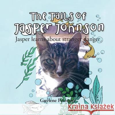 The Tails of Jasper Johnson: Jasper learns about stranger danger Peterson, Guylene 9781503550285 Xlibris Corporation