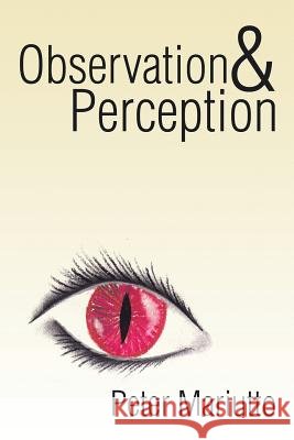 Observation & Perception Peter Mariutto 9781503551046 Xlibris