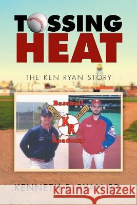 Tossing Heat: The Ken Ryan Story Kenneth F. Rya 9781503551329 Xlibris Corporation