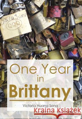 One Year in Brittany Victoria Huan 9781503551633 Xlibris Corporation