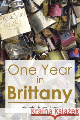 One Year in Brittany Victoria Huan 9781503551640 Xlibris Corporation