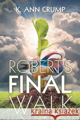Robert's Final Walk K. Ann Crump 9781503552951