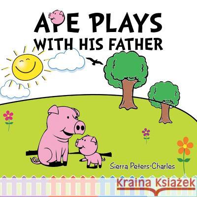 Ape Plays with His Father Sierra Peters-Charles 9781503553262