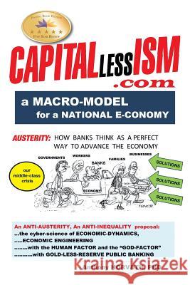 CAPITALlessISM: A Macro Model for a strong National E-conomy Anthony Horvath, PhD 9781503554528