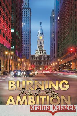 Burning Ambition John J. Riley 9781503554986 Xlibris Corporation