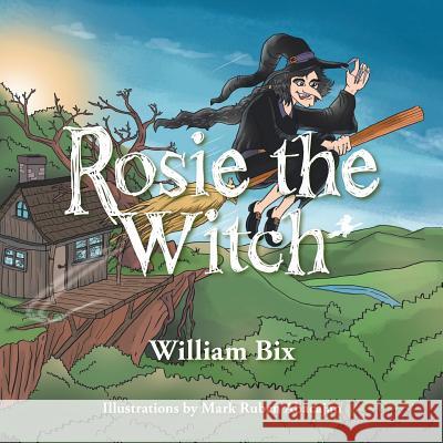 Rosie the Witch William Bix 9781503555334 Xlibris Corporation
