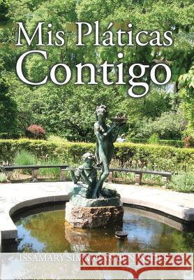 Mis Pláticas Contigo Benavides, Issamary Simmons 9781503556263 Xlibris Corporation
