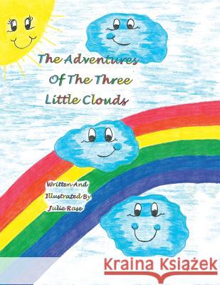 The Adventures of the Three Little Clouds Julie Rase 9781503556355