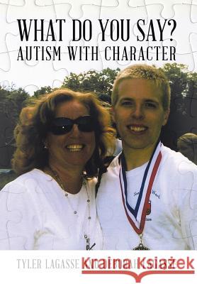 What Do You Say?: Autism with Character Tyler Lagasse Deborah Lagasse 9781503556843 Xlibris Corporation
