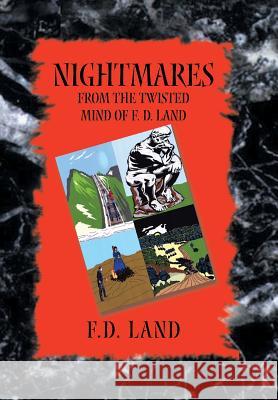 Nightmares Book IX: From the twisted mind of F. D. Land Land, F. D. 9781503556959 Xlibris Corporation