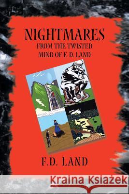 Nightmares Book IX: From the twisted mind of F. D. Land Land, F. D. 9781503556966 Xlibris Corporation