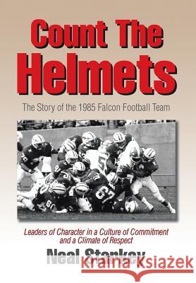 Count The Helmets: The Story of the 1985 Falcon Football Team Starkey, Neal 9781503557093 Xlibris Corporation