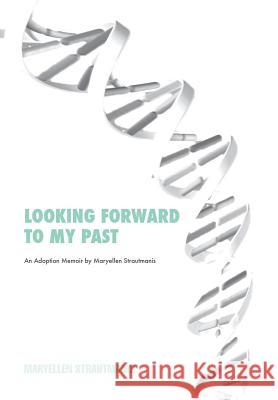 Looking Forward to My Past Maryellen Strautmanis 9781503557741