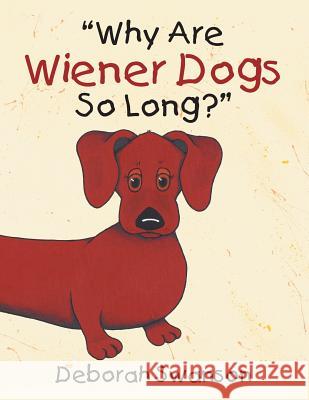 Why Are Wiener Dogs So Long? Deborah Swanson 9781503558106