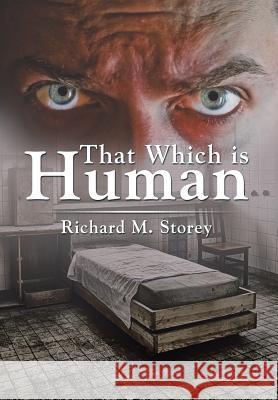 That Which is Human Storey, Richard M. 9781503558496 Xlibris Corporation