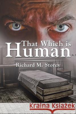 That Which is Human Storey, Richard M. 9781503558502 Xlibris Corporation