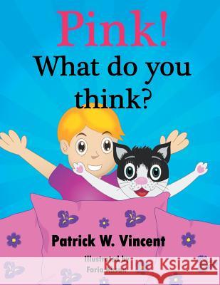 Pink!: What do you think? Vincent, Patrick W. 9781503558915