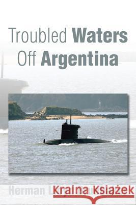 Troubled Waters Off Argentina Herman Lloyd Bruebaker 9781503559035 Xlibris Corporation