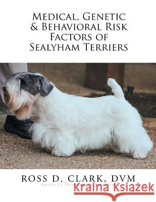 Medical, Genetic & Behavioral Risk Factors of Sealyham Terriers Ross D. Clar 9781503560482 Xlibris Corporation