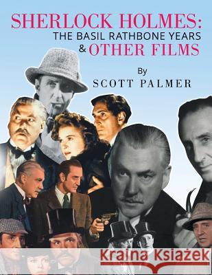 Sherlock Holmes: THE BASIL RATHBONE YEARS & Other Films Palmer, Scott 9781503560901 Xlibris