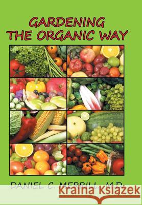 Gardening the Organic Way Daniel Merrill 9781503561281