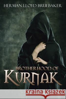 Brotherhood of Kurnak Herman Lloyd Bruebaker 9781503561373 Xlibris Corporation