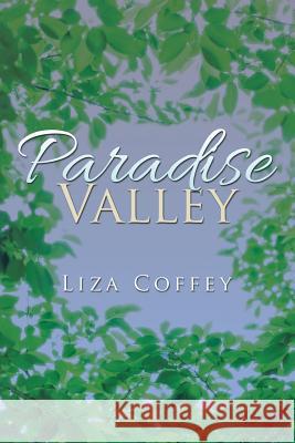 Paradise Valley Liza Coffey 9781503562493 Xlibris Corporation