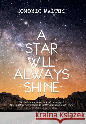 A Star Will Always Shine Domonic Walton 9781503562622 Xlibris Corporation