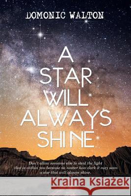 A Star Will Always Shine Domonic Walton 9781503562646 Xlibris Corporation