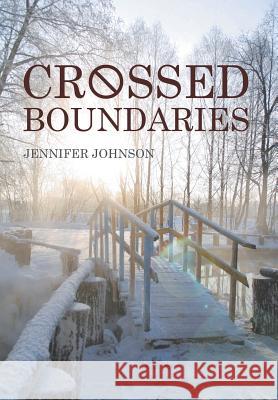 Crossed Boundaries Jennifer Johnson 9781503563001 Xlibris Corporation