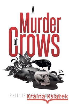 A Murder of Crows Phillip Colasessano 9781503563049 Xlibris