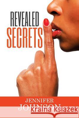 Revealed Secrets Jennifer Johnson 9781503563193 Xlibris Corporation