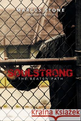 Soulstrong: The Beaten Path Marcus Stone 9781503565036 Xlibris Corporation