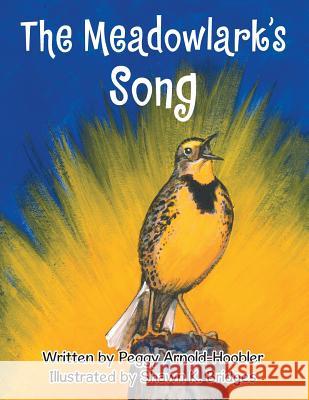 The Meadowlark's Song Peggy Arnold-Hoobler 9781503565593 Xlibris Corporation