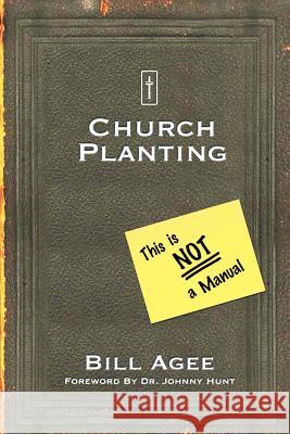 Church Planting: This Is Not a Manual Bill Agee 9781503565623