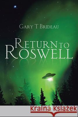 Return to Roswell Gary T. Brideau 9781503565883 Xlibris Corporation