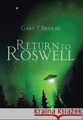 Return to Roswell Gary T. Brideau 9781503565906 Xlibris Corporation