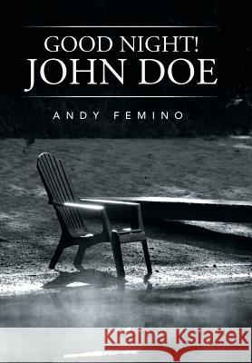 Good Night! John Doe Andy Femino 9781503565937 Xlibris Corporation