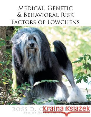 Medical, Genetic & Behavioral Risk Factors of Lowchens Ross Clark 9781503566156 Xlibris Corporation