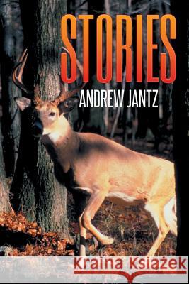 Stories Andrew Jantz 9781503566613 Xlibris Corporation