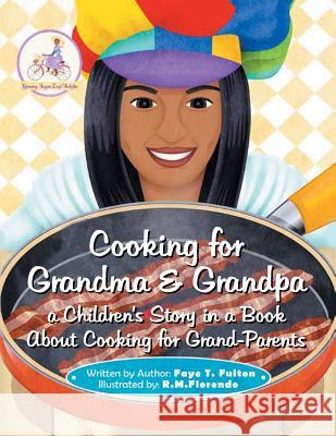 Cooking for Grandma & Grandpa a Children's Story in a Book About Cooking for Grand-Parents Fulton, Faye 9781503566736