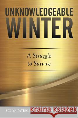 Unknowledgeable Winter Sonya Patrice Richardson-McDonald 9781503566859 Xlibris Corporation