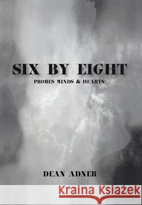 Six by Eight Dean Adner 9781503567481 Xlibris Corporation